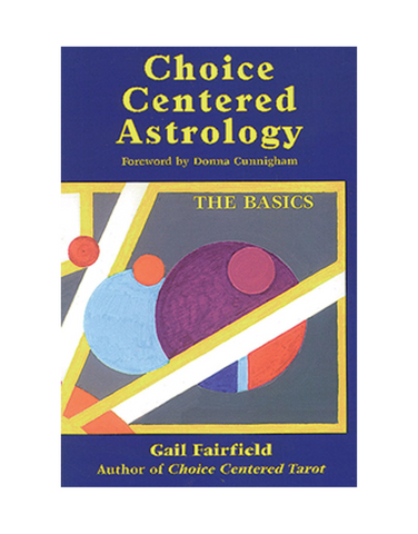 CHOICE CENTERED ASTROLOGY; THE BASICS